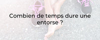 Combien de temps dure une entorse ?