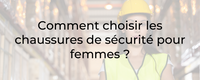 Comment choisir les chaussures de sécurité pour femmes ?