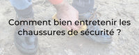 Comment bien entretenir les chaussures de sécurité ?