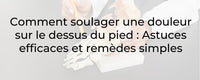 Comment soulager une douleur sur le dessus du pied : Astuces efficaces et remèdes simples