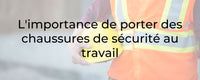 L'importance de porter des chaussures de sécurité au travail- BricoloPro