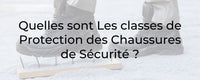 Quelles sont Les classes de Protection des Chaussures de Sécurité ?